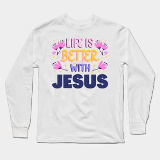 Life is better with Jesus Long Sleeve T-Shirt